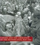 Canada and the Liberation of the Netherlands, May 1945